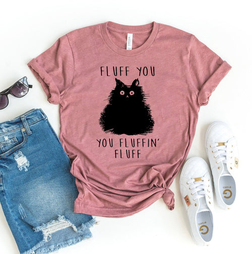 Fluff You You Fluffin Fluff T-shirt Act1ve Unlimited